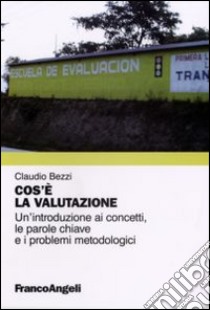 Cos'è la valutazione. Un'introduzione ai concetti, le parole chiave e i problemi metodologici libro di Bezzi Claudio