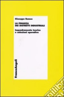 La finanza dei distretti industriali. Inquadramento teorico e soluzioni operative libro di Romeo Giuseppe