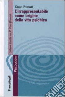 L'irrapresentabile come origine della vita psichica libro di Funari Enzo