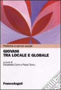 Giovani tra locale e globale libro di Cioni E. (cur.); Tronu P. (cur.)