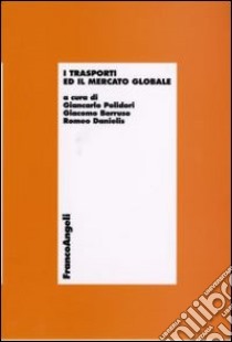 I trasporti ed il mercato globale libro di Polidori G. (cur.); Borruso G. (cur.); Danielis R. (cur.)