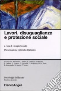 Lavori, disuguaglianze e protezione sociale libro di Gosetti G. (cur.)