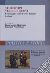 Stereotipi vecchi e nuovi. L'immagine delle forze armate italiane libro di Gasperini G. (cur.); Montanari A. (cur.)