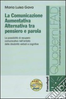 La comunicazione aumentativa alternativa tra pensiero e parola. Le possibilità di recupero comunicativo nell'ambito delle disabilità verbali e cognitive. Con CD-ROM libro di Gava M. Luisa