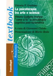 La psicoterapia tra arte e scienza libro di Guidano Vittorio; Cutolo G. (cur.)