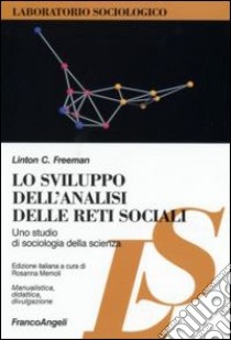 Lo sviluppo dell'analisi delle reti sociali. Uno studio di sociologia della scienza libro di Freeman Linton C.