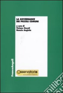 La governance dei piccoli comuni libro di Onesti T. (cur.); Angiola N. (cur.)