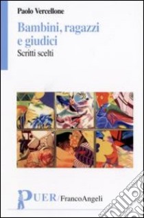 Bambini, ragazzi e giudici. Scritti scelti libro di Vercellone Paolo