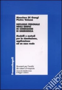 Deflusso pedonale negli edifici in condizioni di emergenza. Modelli e metodi per la simulazione, applicazione ad un caso reale libro di Di Gangi Massimo; Velonà Pietro