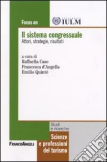 Il sistema congressuale. Attori, strategie, risultati libro di Caso Raffaella; D'Angella Francesca; Quintè E. (cur.)