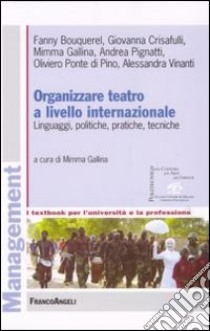 Organizzare teatro a livello internazionale. Linguaggi, politiche, pratiche, tecniche libro di Gallina M. (cur.)