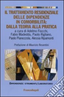 Il trattamento residenziale delle dipendenze in comorbilità: dalla teoria alla pratica libro