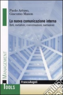 La nuova comunicazione interna. Reti, metafore, conversazioni, narrazioni libro di Artuso Paolo; Mason Giacomo