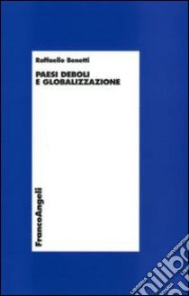 Paesi deboli e globalizzazione libro di Benetti Raffaello