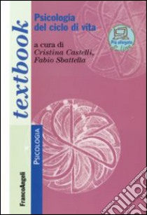 Psicologia del ciclo di vita libro di Castelli C. (cur.); Sbattella F. (cur.)