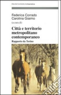 Città e territorio metropolitano contemporaneo. Rapporto da Torino libro di Corrado F. (cur.); Giaimo C. (cur.)