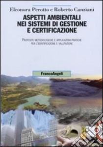 Aspetti ambientali nei sistemi di gestione e certificazione. Proposte metodologiche e applicazioni pratiche per l'identificazione e valutazione libro di Perotto Eleonora; Canziani Roberto