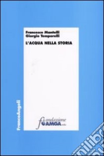 L'acqua nella storia libro di Mantelli Francesco; Temporelli Giorgio