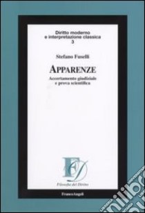 Apparenze. Accertamento giudiziale e prova scientifica libro di Fuselli Stefano