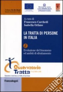 La tratta di persone in Italia. Vol. 1: Evoluzione del fenomeno ed ambiti di sfruttamento libro di Carchedi F. (cur.); Orfano I. (cur.)