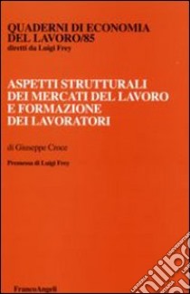 Aspetti strutturali dei mercati del lavoro e formazione dei lavoratori libro di Croce Giuseppe