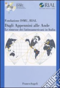 Dagli Appennini alle Ande. Le rimesse dei latinoamericani in Italia libro di Ismu (cur.); RIAL. Red Italia América Latina (cur.)