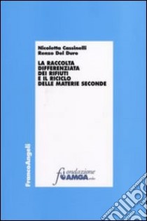 La raccolta differenziata dei rifiuti e il riciclo delle materie seconde libro di Cassinelli Nicoletta; Del Duro Renzo