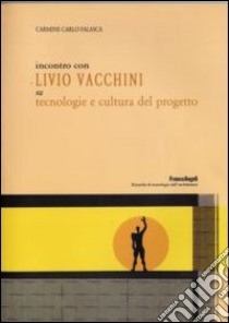 Incontro con Livio Vacchini su tecnologie e cultura del progetto libro di Falasca Carmine C.