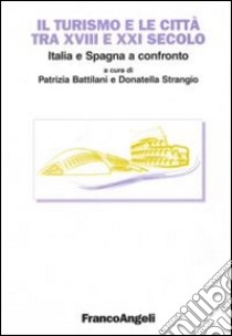 Il turismo e le città tra XVIII e XXI secolo. Italia e Spagna a confronto libro di Battilani P. (cur.); Strangio D. (cur.)