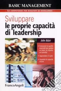 Sviluppare le proprie capacità di leadership libro di Adair John