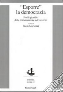 Esporre la democrazia. Profili giuridici della comunicazione del governo libro di Marsocci P. (cur.)