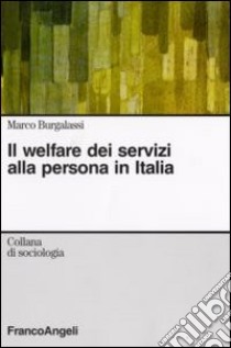 Il welfare dei servizi alla persona in Italia libro di Burgalassi Marco M.