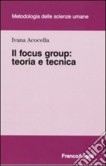 Il focus group. Teoria e tecnica libro di Acocella Ivana