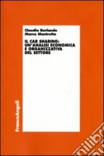 Il car sharing: un'analisi economica e organizzativa del settore libro di Burlando Claudia; Mastretta Marco