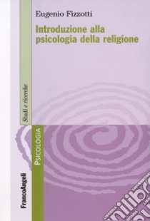 Introduzione alla psicologia della religione libro di Fizzotti Eugenio