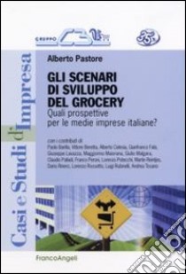 Gli scenari di sviluppo del grocery. Quali prospettive per le medie imprese italiane? libro di Pastore Alberto