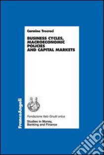 Business cycles, macroeconomic policies and capital markets libro di Carmine Trecroci