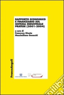 Rapporto economico e finanziario sul sistema industriale pratese (2001-2004) libro di Giunta; Bonacchi