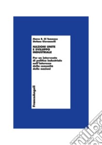 Nazioni Unite e sviluppo industriale. Per un intervento di politica industriale nell'interesse della comunità delle nazioni libro di Marco R. Di Tommaso