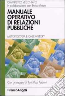 Manuale operativo di relazioni pubbliche. Metodologia e case history libro di Vecchiato Giampietro