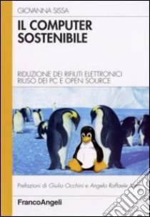 Il computer sostenibile. Riduzione dei rifiuti elettronici riuso dei pc e open source libro di Sissa Giovanna