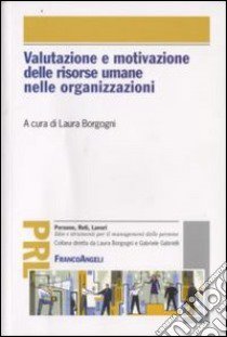 Valutazione e motivazione delle risorse umane nelle organizzazioni libro di Borgogni L. (cur.)