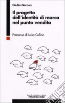 Il progetto dell'identità di marca nel punto vendita libro di Gerosa Giulia