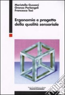 Ergonomia e progetto della qualità sensoriale libro di Gussoni Maristella; Parlangeli Oronzo; Tosi Francesca