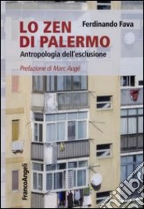 Lo Zen di Palermo. Antropologia dell'esclusione libro di Fava Ferdinando