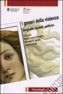 I generi della violenza. Geografie, modelli, politiche libro di Passuello M. G. (cur.); Sgritta G. B. (cur.); Longo V. (cur.)