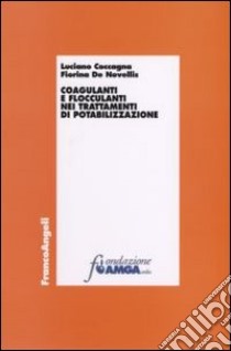Coagulanti e flocculanti nei trattamenti di potabilizzazione libro di Coccagna Luciano; De Novellis Fiorina