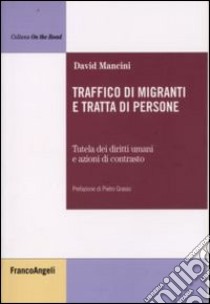 Traffico di migranti e tratta di persone. Tutela dei diritti umani e azioni di contrasto libro di Mancini David