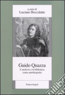 Guido Quazza. L'archivio e la biblioteca come autobiografia libro di Boccalatte L. (cur.)