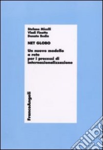 Net globo. Un nuovo modello a rete per i processi di internazionalizzazione libro di Micelli Stefano; Finotto Vladi; Bedin Donato